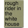 Rough Rider In The White House by Sarah Watts