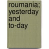 Roumania; Yesterday And To-Day by Winifred Gordon