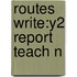 Routes Write:y2 Report Teach N