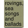 Rovings, Sea Songs And Ballads by Cicely Fox Smith