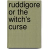 Ruddigore Or The Witch's Curse door William S. Gilbert