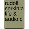 Rudolf Serkin:a Life & Audio C door Stephen Lehmann
