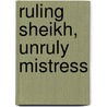 Ruling Sheikh, Unruly Mistress door Susan Stephens