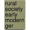 Rural Society Early Modern Ger by Thomas Willard Robisheaux