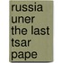 Russia Uner the Last Tsar Pape