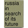 Russia in Search of Its Future door Onbekend