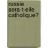 Russie Sera-T-Elle Catholique?