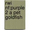 Rwi Nf:purple 2 A Pet Goldfish by Ruth Miskin
