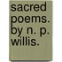 Sacred Poems. By N. P. Willis.
