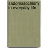 Sadomasochism In Everyday Life door Lynn S. Chancer