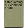 Safeguarding Our Common Future door Ingrid Leman-Stefanovic