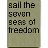 Sail the Seven Seas of Freedom door Captain Rob Lee