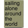 Sailing Alone Around The World door Joshua Slocum Captain Joshua Slocum