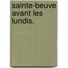 Sainte-Beuve Avant Les Lundis. door Gustave Michaut