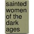 Sainted Women Of The Dark Ages