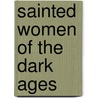 Sainted Women Of The Dark Ages door Sylvia McNamara