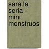Sara La Seria - Mini Monstruos door Tony Garth