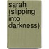 Sarah (Slipping Into Darkness)