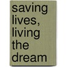 Saving Lives, Living the Dream door Nicholas Hoskin