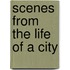 Scenes From The Life Of A City