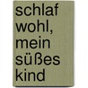 Schlaf wohl, mein süßes Kind door Marry Higgins Clark