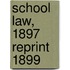 School Law, 1897  Reprint 1899