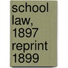 School Law, 1897  Reprint 1899 door Statutes Utah. Laws
