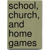 School, Church, And Home Games door Onbekend