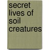 Secret Lives of Soil Creatures door Sara Swan Miller