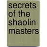 Secrets Of The Shaolin Masters door Paul Koh