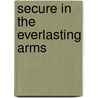 Secure In The Everlasting Arms by Elisabeth Elliot