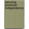 Securing American Independence door Frank W. Brecher