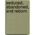 Seduced, Abandoned, and Reborn