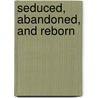Seduced, Abandoned, and Reborn door Rodney Hessinger