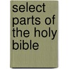 Select Parts of the Holy Bible by Anonymous Anonymous