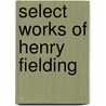 Select Works Of Henry Fielding door Henry Fielding
