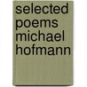 Selected Poems Michael Hofmann door Michael Hofmann