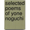 Selected Poems Of Yone Noguchi by Yone Noguchi