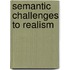 Semantic Challenges To Realism