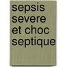 Sepsis Severe Et Choc Septique door Jean-Louis Vincent