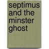 Septimus And The Minster Ghost by Stephen Chance