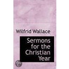 Sermons For The Christian Year door Wilfrid Wallace