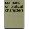 Sermons On Biblical Characters door Rev. Clovis G. Chappell