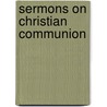 Sermons On Christian Communion door Thomas Russell Sullivan