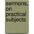Sermons, On Practical Subjects
