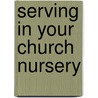 Serving in Your Church Nursery door Paul E. Engle