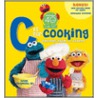 Sesame Street C Is for Cooking door Susan McQuillan