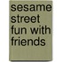 Sesame Street Fun With Friends