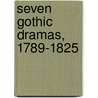 Seven Gothic Dramas, 1789-1825 door Katie Cox