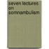 Seven Lectures On Somnambulism